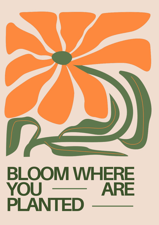 Bloom where you grow poster